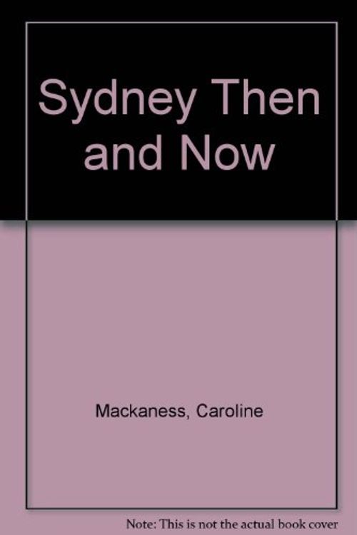 Cover Art for 9781741730319, Sydney Then and Now by Mackaness Caroline and Butler - Bowdon Caroline