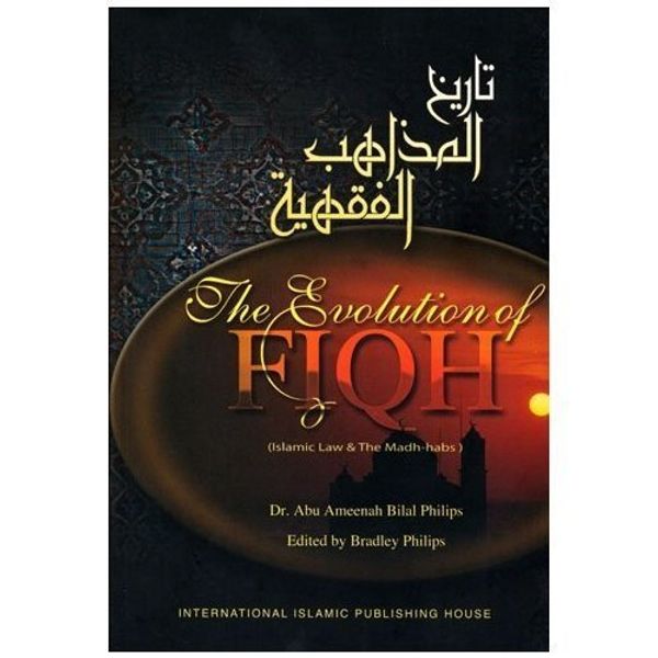 Cover Art for 9789960981307, Evolution of FIQH: Islamic and the Madh-habs by Ph.D. Abu Ameenah Bilal Philips