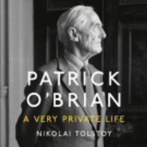 Cover Art for 9780008350611, Patrick O'Brian: A Very Private Life by Nikolai Tolstoy