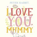 Cover Art for 9780241355053, Peter Rabbit I Love You Mummy by Beatrix Potter