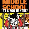 Cover Art for 9780316430081, Middle School: It's a Zoo in Here! by James Patterson