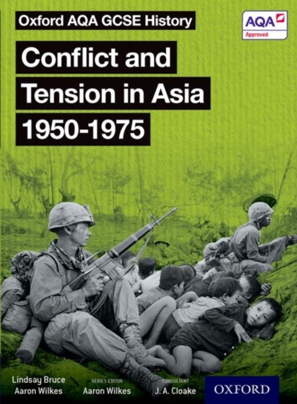 Cover Art for 9780198412649, Oxford AQA GCSE History: Conflict and Tension in Asia 1950-1975 Student Book by Aaron Wilkes, Lindsay Bruce