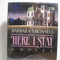 Cover Art for 9780312922962, Here I Stay by Barbara Michaels