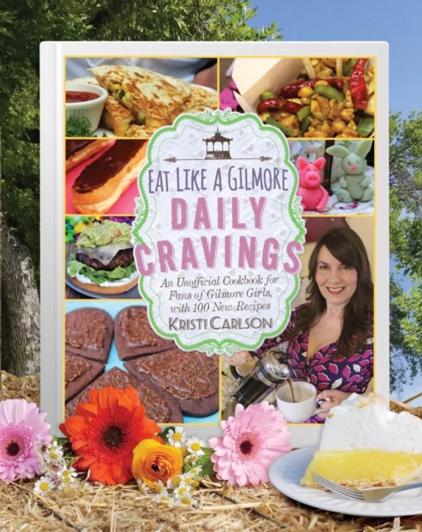 Cover Art for 9781510741935, Eat Like a Gilmore: Daily Cravings: The 2nd Unofficial Cookbook for Fans of Gilmore Girls by Kristi Carlson