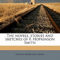 Cover Art for 9781143352850, The Novels, Stories and Sketches of F. Hopkinson Smith Volume 7 by Francis Hopkinson Smith