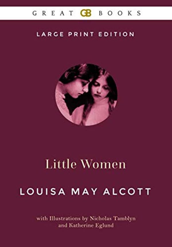 Cover Art for 9781652043072, Little Women (Large Print Edition) by Louisa May Alcott (Illustrated) by Alcott, Louisa May