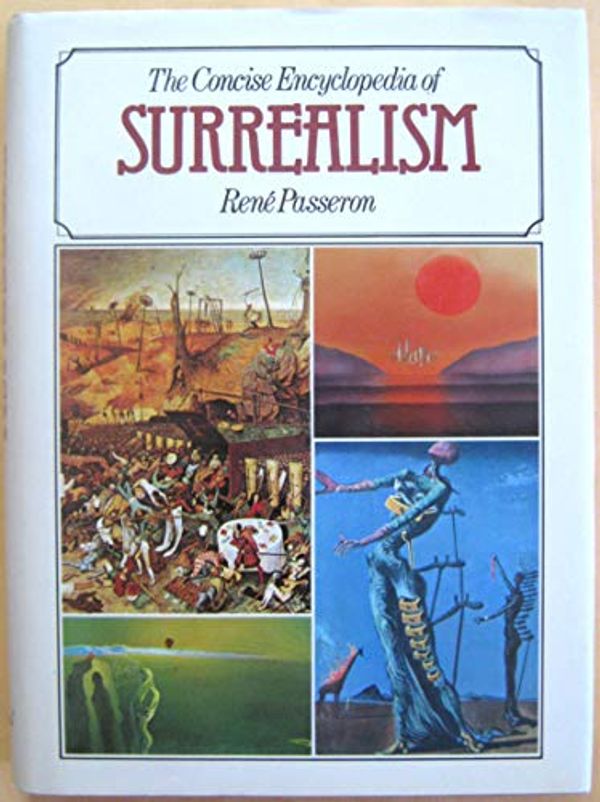 Cover Art for 9780907853282, Concise Encyclopaedia of Surrealism by Rene Passeron