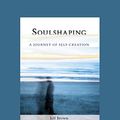 Cover Art for 9781525242298, SoulShaping: A Journey of Self-Creation by Jeff Brown