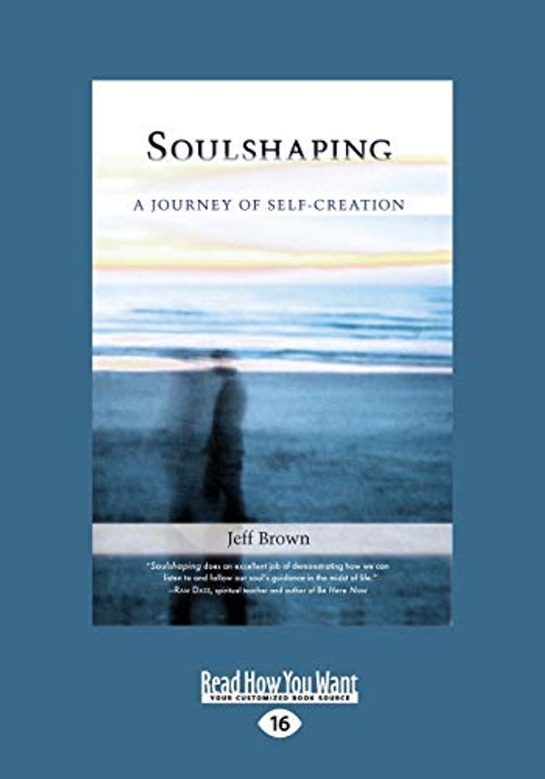 Cover Art for 9781525242298, SoulShaping: A Journey of Self-Creation by Jeff Brown
