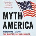 Cover Art for 9781541604667, Myth America: Historians Take On the Biggest Legends and Lies About Our Past by Julian E. Zelizer