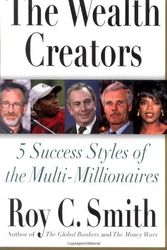 Cover Art for 9780312289478, The Wealth Creators: 5 Success Styles of the Multi-Millionaires by Roy C. Smith