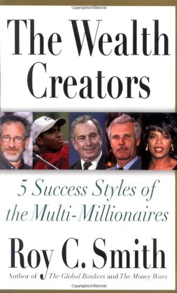 Cover Art for 9780312289478, The Wealth Creators: 5 Success Styles of the Multi-Millionaires by Roy C. Smith