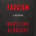 Cover Art for B07B816JGV, Fascism: A Warning by Madeleine Albright
