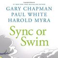 Cover Art for B01F9Q85SS, Sync or Swim: A Fable About Workplace Communication and Coming Together in a Crisis by Gary Chapman (2014-11-01) by Gary Chapman;Paul E. White;Harold Myra