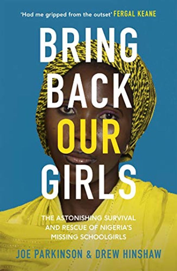 Cover Art for B08KFSZ21W, Bring Back Our Girls: The Astonishing Survival and Rescue of Nigeria's Missing Schoolgirls by Joe Parkinson, Drew Hinshaw