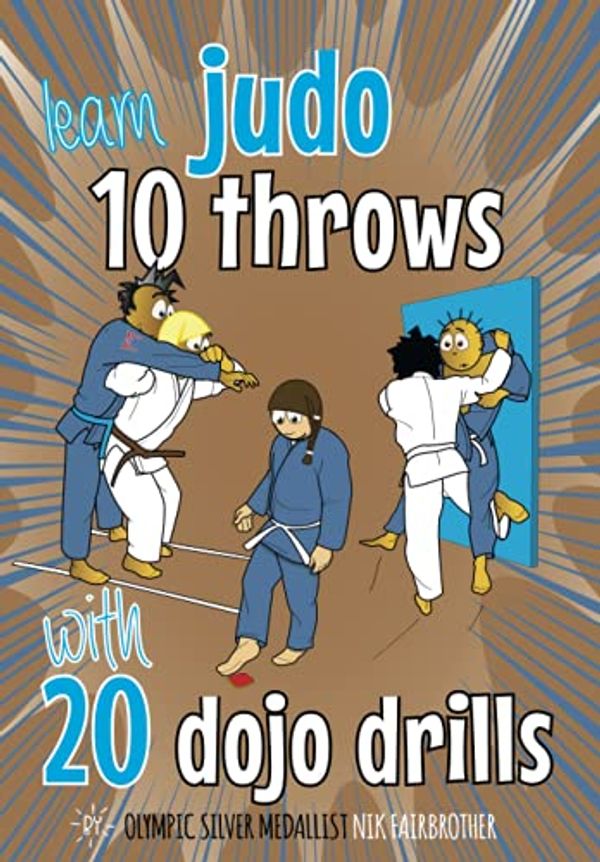 Cover Art for 9798592607240, 10 Judo Throws & 20 Dojo Drills: Judo training drills to help kids master judo techniques by Nik Fairbrother