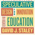 Cover Art for 9781421427423, Alternative Universities: Speculative Design for Innovation in Higher Education by David J. Staley