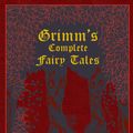Cover Art for 9781607108672, Grimm's Complete Fairy Tales by Jacob Grimm, Wilhelm Grimm, Ken Mondschein, Margaret Hunt