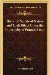 Cover Art for 9781168650795, The Vital Spirits of Nature and Their Effect Upon the Philosophy of Francis Bacon by Mrs. Henry Pott