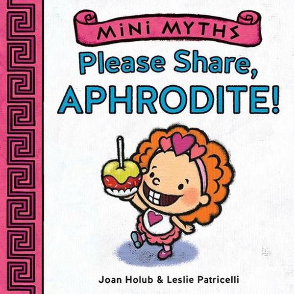 Cover Art for 9781419716782, Mini MythsPlease Share, Aphrodite! by Joan Holub