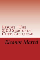 Cover Art for 9781987722055, Résumé - The $100 Startup de Chris Guillebeau: Découvrez comment réussir dans la création de sa micro-entreprise. by Eleanor Martel