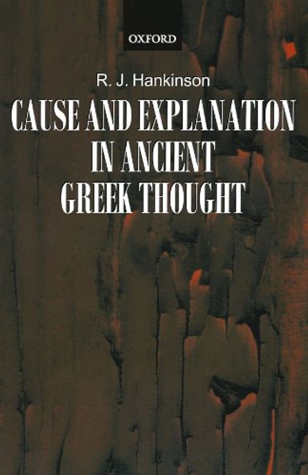 Cover Art for 9780199246564, Cause and Explanation in Ancient Greek Thought by Hankinson