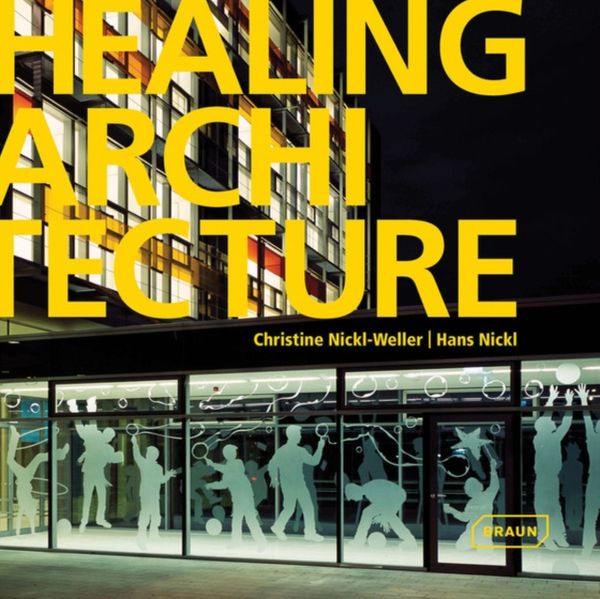 Cover Art for 9783037681404, Healing Architecture by Nickl-Weller, Christine, Hans Nickl
