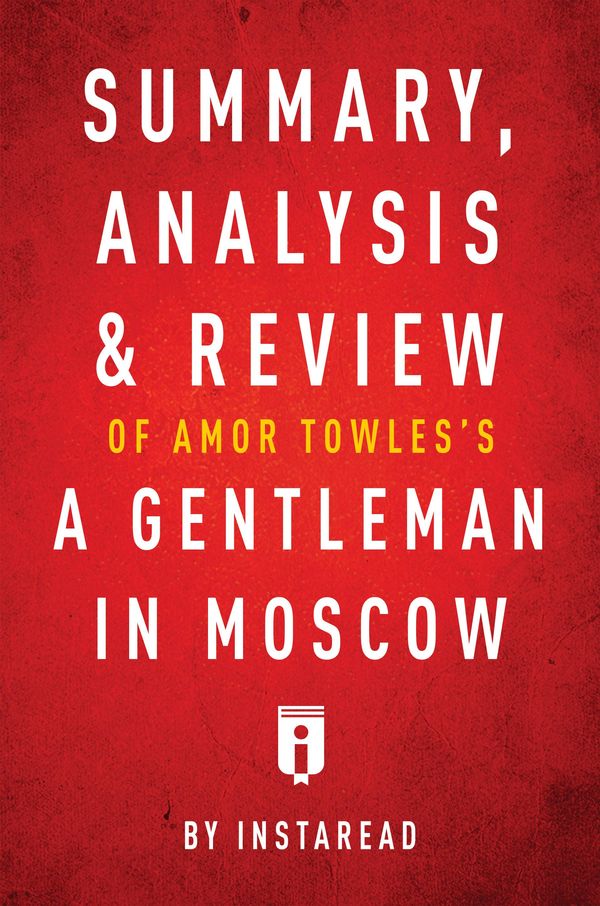 Cover Art for 9781683785408, Summary, Analysis & Review of Amor Towles's A Gentleman in Moscow by Instaread by Instaread Summaries