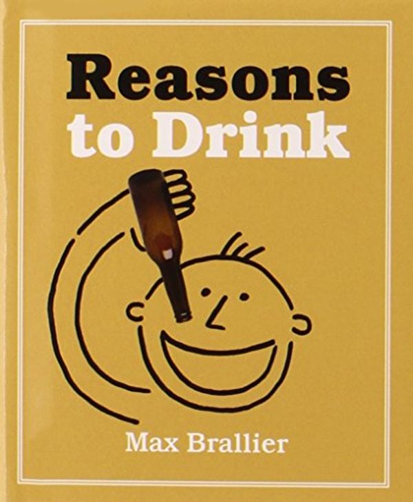 Cover Art for 9780762435555, Reasons to Drink by Max Brallier