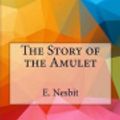Cover Art for 9781533186522, The Story of the Amulet by E. Nesbit