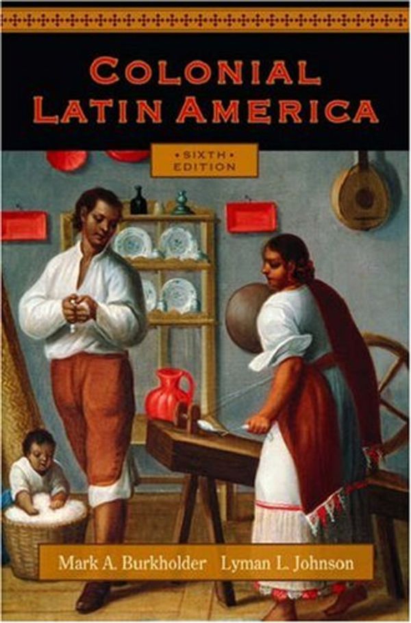 Cover Art for 9780195320428, Colonial Latin America by Mark A. Burkholder, Lyman L. Johnson
