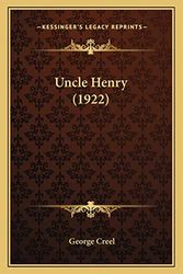 Cover Art for 9781167047350, Uncle Henry (1922) by George Creel