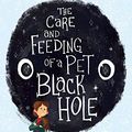 Cover Art for B01MY05DX2, The Care and Feeding of a Pet Black Hole by Michelle Cuevas