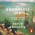 Cover Art for B07YSTCRHZ, The Boundless Sea: A Human History of the Oceans by David Abulafia