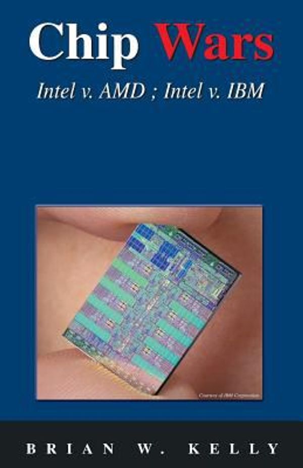 Cover Art for 9780974585253, Chip Wars: Intel V. AMD; Intel V. IBM by Brian W. Kelly