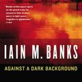 Cover Art for 9780316036375, Against a Dark Background by Iain M. Banks