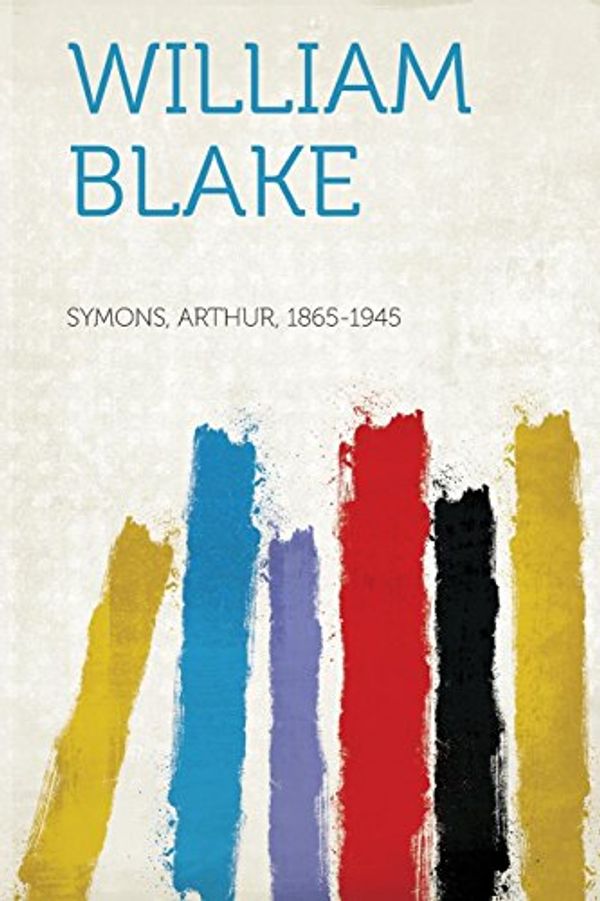 Cover Art for 9781313140355, William Blake by Arthur Symons