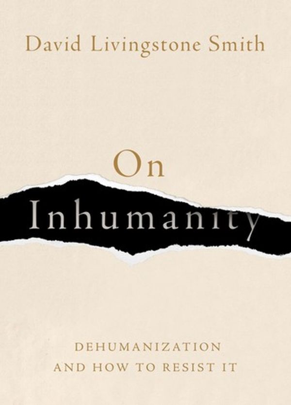 Cover Art for 9780190923020, On Inhumanity: Dehumanization and How to Resist It by David Livingstone Smith