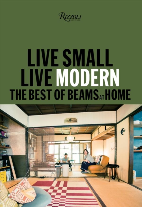 Cover Art for 9780847865253, Live Small/Live Modern: The Best of Beams at Home by BEAMS
