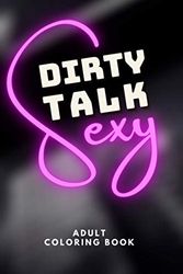 Cover Art for 9798702943794, Sexy Dirty Talk Adults Coloring Book: Obscene Coloring Book for Adults of 30 Sexual, Filthy and Naughty Phrases for Women | Dirty Quotes Colouring ... Gifts (Dirty Talk Phrases Coloring Books) by Very Dirty Talk Publishers