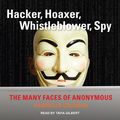Cover Art for 9781515916949, Hacker, Hoaxer, Whistleblower, Spy: The Many Faces of Anonymous by Gabriella Coleman