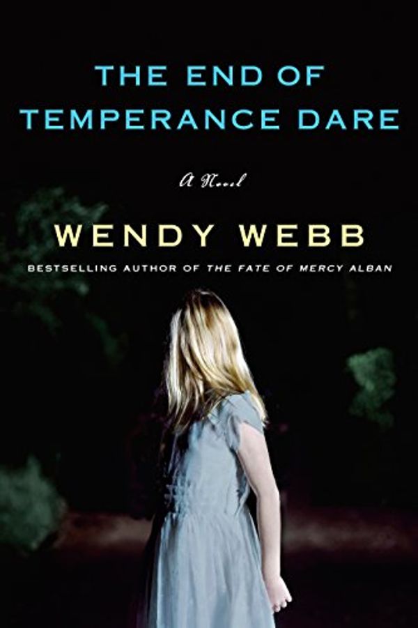 Cover Art for B01MFBPTRL, The End of Temperance Dare: A Novel by Wendy Webb