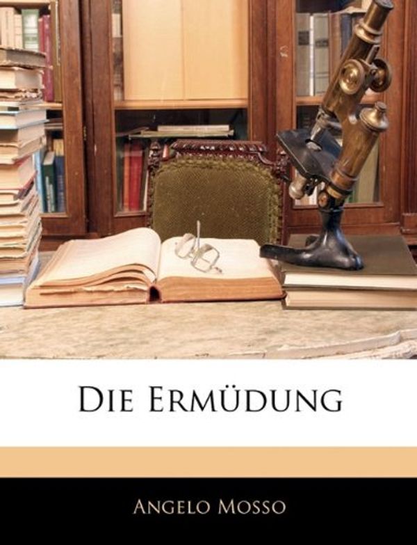 Cover Art for 9781144491640, Die Ermdung by Angelo Mosso