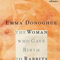 Cover Art for 9780156027397, The Woman Who Gave Birth to Rabbits by Emma Donoghue
