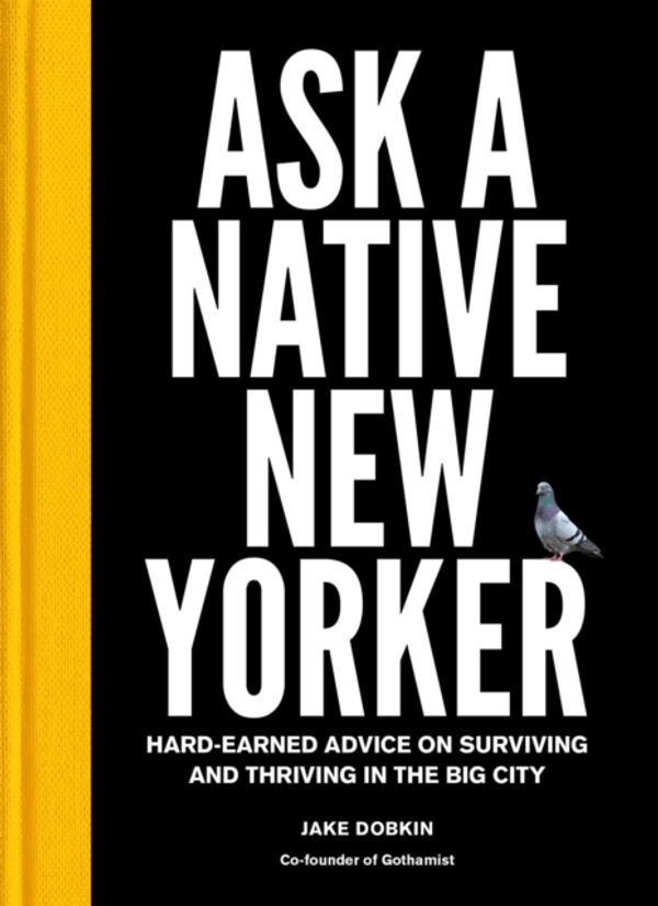 Cover Art for 9781419729089, Ask a Native New YorkerHard-Earned Advice on Surviving and Thriving in... by Jake Dobkin