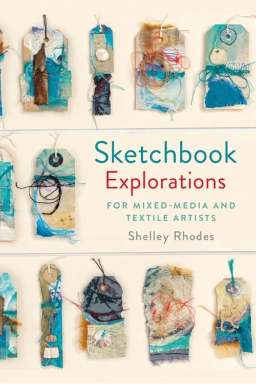 Cover Art for 9781849944809, Sketchbook Explorations: Mixed media approaches for textile artists by Shelley Rhodes