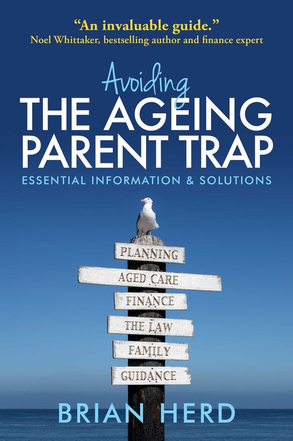 Cover Art for 9781922488015, Avoiding the Ageing Parent Trap: How to plan ahead and prevent legal and family issues by Brian Herd