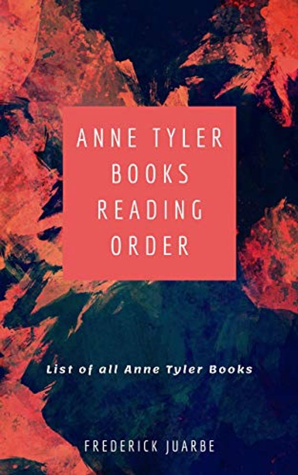 Cover Art for B07L4YC4VN, Anne Tyler Books Reading Order: List of all Anne Tyler Books by Frederick Juarbe