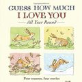 Cover Art for 9780763646547, Guess How Much I Love You All Year Round by Sam McBratney