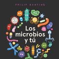 Cover Art for 9788414033715, Los microbios y tú by Philip Bunting